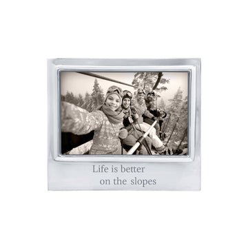 LIFE IS BETTER ON THE SLOPES Signature 4x6 Frame