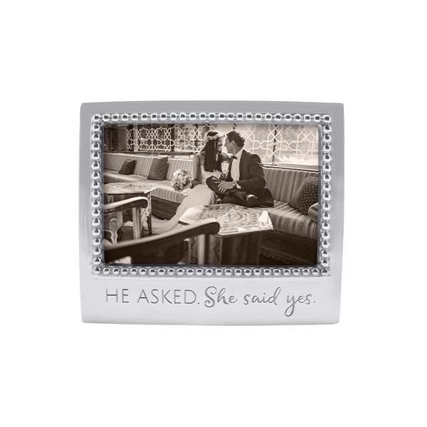 HE ASKED. SHE SAID YES. Beaded 4x6 Frame | Mariposa Photo Frames